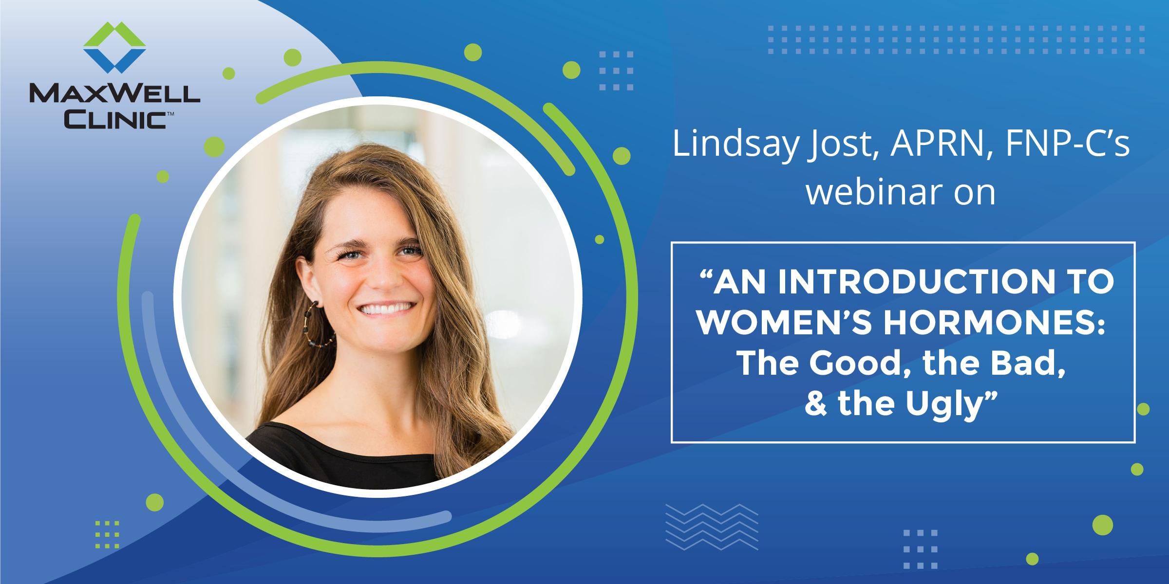 An Introduction to Women's Hormones:cThe Good, The Bad & The Ugly with Lindsay Jost, APRN, FNP-C