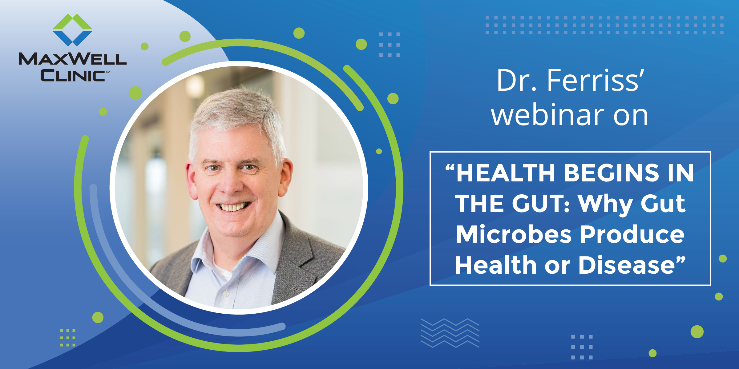 Health Begins in the Gut: Why Gut Microbes Produce Health or Disease with David M. Ferriss, MD, MPH