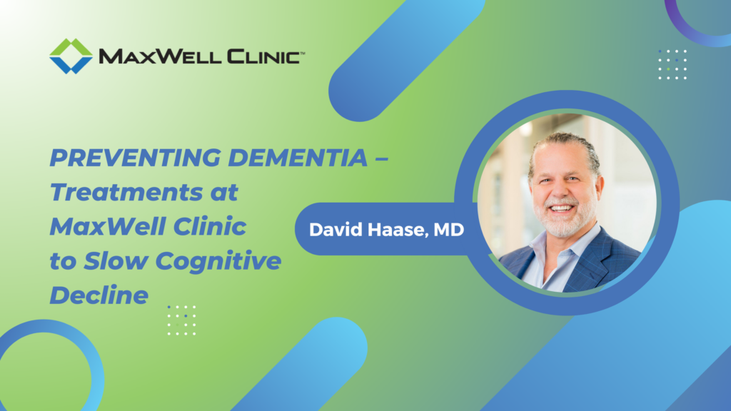 Preventing Dementia – Treatments at MaxWell Clinic to Slow Cognitive Decline
